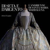 E-book, Di seta e d'argento : l'andrienne di Santa Maria Maddalena nella parrocchiale di Uggiano la Chiesa : Galleria nazionale della Puglia, Bitonto, Palazzo Sylos Calò, 14 aprile-15 maggio 2012, Edizioni di Pagina