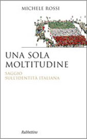 E-book, Una sola moltitudine : saggio sull'identità italiana, Rossi, Michele, Rubbettino
