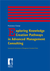 E-book, Exploring Knowledge Creation Pathways in Advanced Management Consulting : Scenarios for the Evolution of Management Consultant's Roles, Ciampi, Francesco, Firenze University Press
