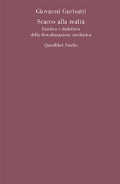 E-book, Scacco alla realtà : dialettica ed estetica della derealizzazione mediatica, Gurisatti, Giovanni, Quodlibet