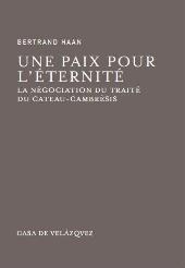 eBook, Une paix pour l'éternité : la négociation du traité du Cateau-Cambrésis, Haan, Bertrand, Casa de Velázquez