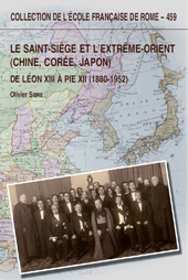 E-book, La Saint-Siège et l'Extrême-Orient (Chine, Corée, Japon) : de Léon XIII à Pie XII (1880-1952), Sibre, Olivier, École française de Rome