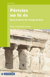 E-book, Pèricles no hi és : breu història de l'antiga Grècia, Antela Bernárdez, Borja, 1977-, Editorial UOC