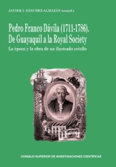 E-book, Pedro Franco Dávila (1711-1786) : De Guayaquil a la Royal Society : la época y la obra de un ilustrado criollo, CSIC, Consejo Superior de Investigaciones Científicas