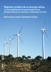 E-book, Régimen jurídico de la energía eólica : los procedimientos de autorización de los parques eólicos y su acceso y conexiones a la red, Castellanos Garijo, María de los Llanos, Universidad de Alcalá