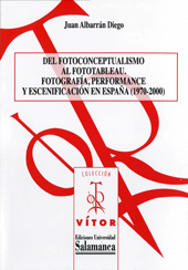 eBook, Del fotoconceptualismo al fototableau : fotografía, performance y escenificación en España (1970-2000), Albarrán Diego, Juan, Ediciones Universidad de Salamanca