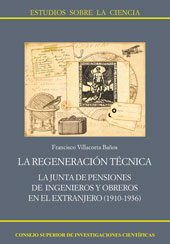 E-book, La regeneración técnica : la Junta de Pensiones de ingenieros y obreros en el Extranjero, 1910-1936, CSIC, Consejo Superior de Investigaciones Científicas
