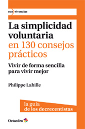 E-book, La simplicidad voluntaria en 130 consejos prácticos : vivir de forma sencilla para vivir mejor : la guía de los decrecentistas, Lahille, Philippe, Octaedro