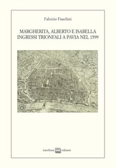 eBook, Margherita, Alberto e Isabella : ingressi trionfali a Pavia nel 1599, Fiaschini, Fabrizio, Interlinea