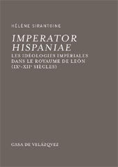 eBook, Imperator Hispaniae : les idéologies impériales dans le royaume de León, IX-XII siècles, Sirantoine, Hélène, 1979-, Casa de Velázquez