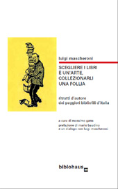 E-book, Scegliere i libri è un'arte, collezionarli una follia : ritratti d'autore dei peggiori bibliofili d'Italia, Mascheroni, Luigi, Biblohaus