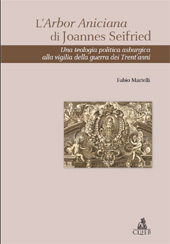 E-book, L'Arbor Aniciana di Joannes Seifried : una teologia politica asburgica alla vigilia della guerra dei Trent'anni, Martelli, Fabio, CLUEB