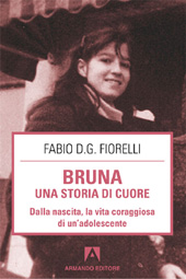 E-book, Bruna : una storia di cuore : dalla nascita, la vita coraggiosa di un'adolescente, Fiorelli, Fabio D. G., Armando