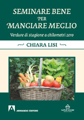 E-book, Seminare bene per mangiare meglio : verdure di stagione a chilometri zero, Lisi, Chiara, Armando