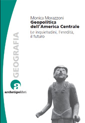 eBook, Geopolitica dell'America centrale : le inquietudini, l'eredità, il futuro, CLUEB