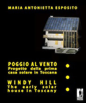 E-book, Poggio al vento : progetto della prima casa solare in Toscana = Windy Hill : the Early Solar House in Tuscany, Esposito, Maria Antonietta, Firenze University Press