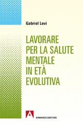 E-book, Lavorare per la salute mentale in età evolutiva, Levi, Gabriel, Armando