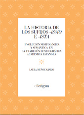 E-book, La historia de los sufijos -ismo e -ista: evolución morfológica y semántica en la tradición lexicográfica académica española, Muñoz Armijo, Laura, Cilengua