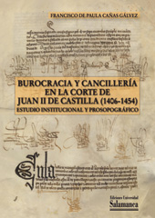 eBook, Burocracia y cancillería en la corte de Juan II de Castilla, 1406-1454 : estudio institucional y prosopográfico, Ediciones Universidad de Salamanca