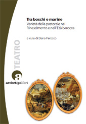 Chapter, Tra il mare e la selva : la drammaturgia pastorale di Lodovico Aleardi, CLUEB