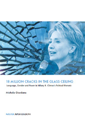 E-book, 18 Million Cracks in the Glass Ceiling : Language, Gender and Power in Hillary R. Clinton's Political Rhetoric, Giordano, Michela, 1969-, Aipsa