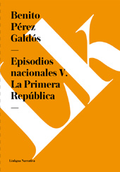 E-book, Episodios nacionales V : la Primera República, Pérez Galdós, Benito, 1843-1920, Linkgua