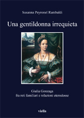 eBook, Una gentildonna irrequieta : Giulia Gonzaga fra reti familiari e relazioni eterodosse, Peyronel Rambaldi, Susanna, 1942-, Viella