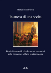 E-book, In attesa di una scelta : destini femminili ed educandati monastici nella diocesi di Milano, Viella