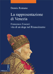 eBook, La rappresentazione di Venezia : Francesco Foscari : vita di un doge nel Rinascimento, Romano, Dennis, Viella