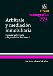 E-book, Arbitraje y mediación inmobiliaria : especial referencia a la propiedad horizontal, Pérez Miralles, José Arturo, Tirant lo Blanch