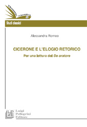 E-book, Cicerone e l'elogio retorico : per una lettura del De oratore, Romeo, Alessandra, 1960-, L. Pellegrini