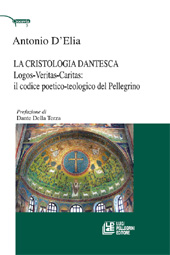 eBook, La cristologia dantesca logos-veritas-caritas : il codice poetico-teologico del pellegrino, D'Elia, Antonio, 1976-, L. Pellegrini