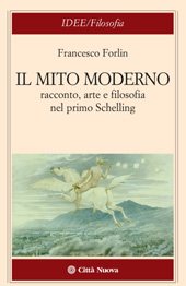 eBook, Il mito moderno : racconto, arte e filosofia nel primo Schelling, Forlin, Francesco, Città nuova