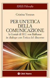 E-book, Per un'etica della comunicazione : la Gestalt di H.U. von Balthasar in dialogo con l'etica del discorso, Vonzun, Cristina, Città nuova