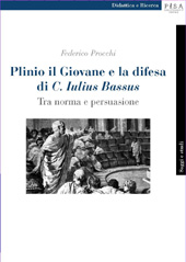 eBook, Plinio il Giovane e la difesa di C. Iulius Bassus : tra norma e persuasione, Procchi, Federico, 1974-, Pisa University Press