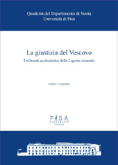 eBook, La giustizia del Vescovo : i tribunali ecclesiastici della Liguria orientale (secc. XVI-XVIII), Pisa University Press
