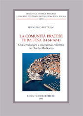 eBook, La comunità pratese di Ragusa (1414-1434) : crisi economica e migrazioni collettive nel tardo Medioevo, Bettarini, Francesco, L.S. Olschki
