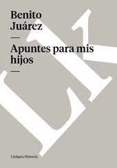 eBook, Apuntes para mis hijos, Juárez, Benito, Linkgua