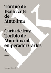 E-book, Carta de fray Toribio de Motolinía al emperador Carlos V, Motolinía, Toribio de Benavente de., Linkgua