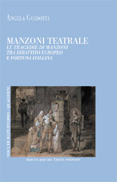 E-book, Manzoni teatrale : le tragedie di Manzoni tra dibattito europeo e fortuna italiana, Maria Pacini Fazzi Editore