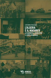 eBook, L'Algeria e il Maghreb : la guerra di liberazione e l'unità regionale, Mimesis