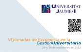 E-book, VI Jornadas de excelencia en gestión universitaria, 29 y 30 de noviembre de 2012, Universitat Jaume I