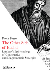 E-book, The other side of Euclid : Lambert's epistemology of constructive and diagrammatic strategies, Basso, Paola, 1970-, Ledizioni