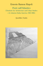 E-book, Ponti sull'Atlantico : l'Institute for architecture and urban studies e le relazioni Italia-America (1967-1985), Rispoli, Ernesto Ramon, Quodlibet