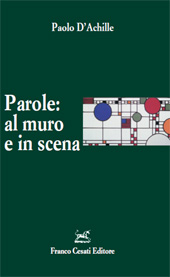 eBook, Parole : al muro e in scena : l'italiano esposto e rappresentato, D'Achille, Paolo, Franco Cesati Editore