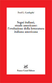 eBook, Segni italiani, strade americane : l'evoluzione della letteratura italiana americana, Gardaphé, Fred L., Franco Cesati Editore