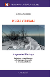 E-book, Musei virtuali : augmented Heritage : evoluzione e classificazione delle tipologie di virtualità in alcuni case histories, Caraceni, Simona, Guaraldi