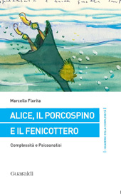 E-book, Alice, il porcospino e il fenicottero : complessità e psicoanalisi, Florita, Marcello, Guaraldi