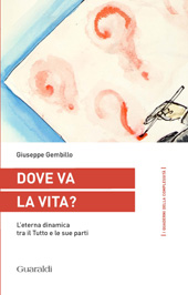 E-book, Dove va la vita? : l'eterna dinamica tra il Tutto e le sue parti, Gembillo, Giuseppe, Guaraldi