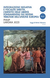 eBook, Integrazione negativa e fiscalità diretta : l'impatto delle libertà fondamentali sui sistemi tributari dell'Unione Europea, Laroma Jezzi, Philip, Pacini